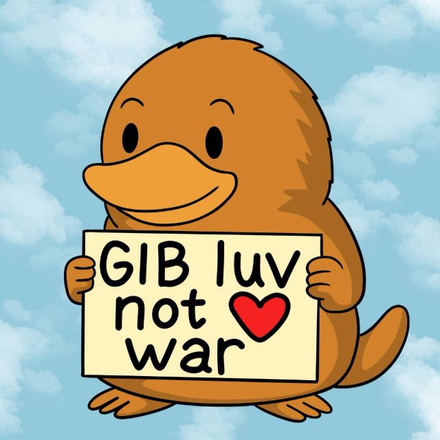 GIB the platypus holding a sign that reads gib luv not war